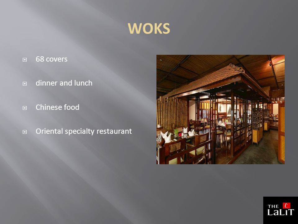 WOKS  68 covers  dinner and lunch  Chinese food  Oriental specialty restaurant