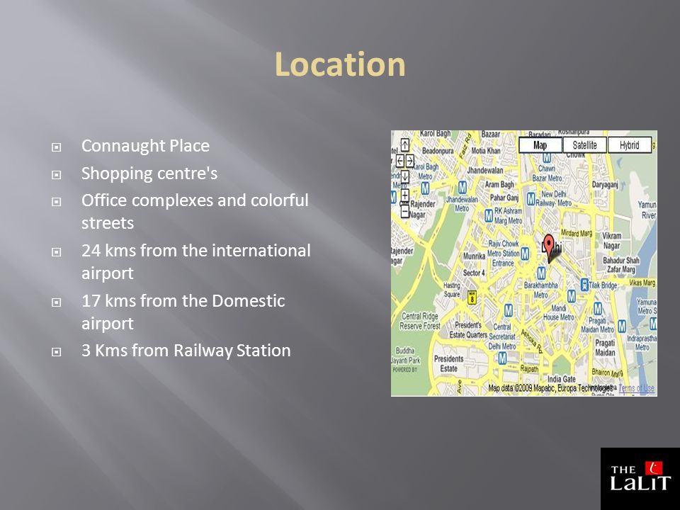 Location  Connaught Place  Shopping centre s  Office complexes and colorful streets  24 kms from the international airport  17 kms from the Domestic airport  3 Kms from Railway Station