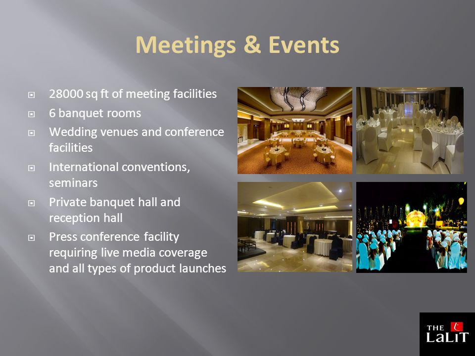 Meetings & Events  sq ft of meeting facilities  6 banquet rooms  Wedding venues and conference facilities  International conventions, seminars  Private banquet hall and reception hall  Press conference facility requiring live media coverage and all types of product launches