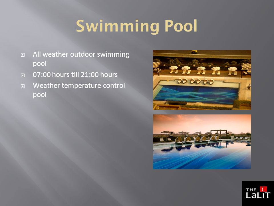 Swimming Pool  All weather outdoor swimming pool  07:00 hours till 21:00 hours  Weather temperature control pool