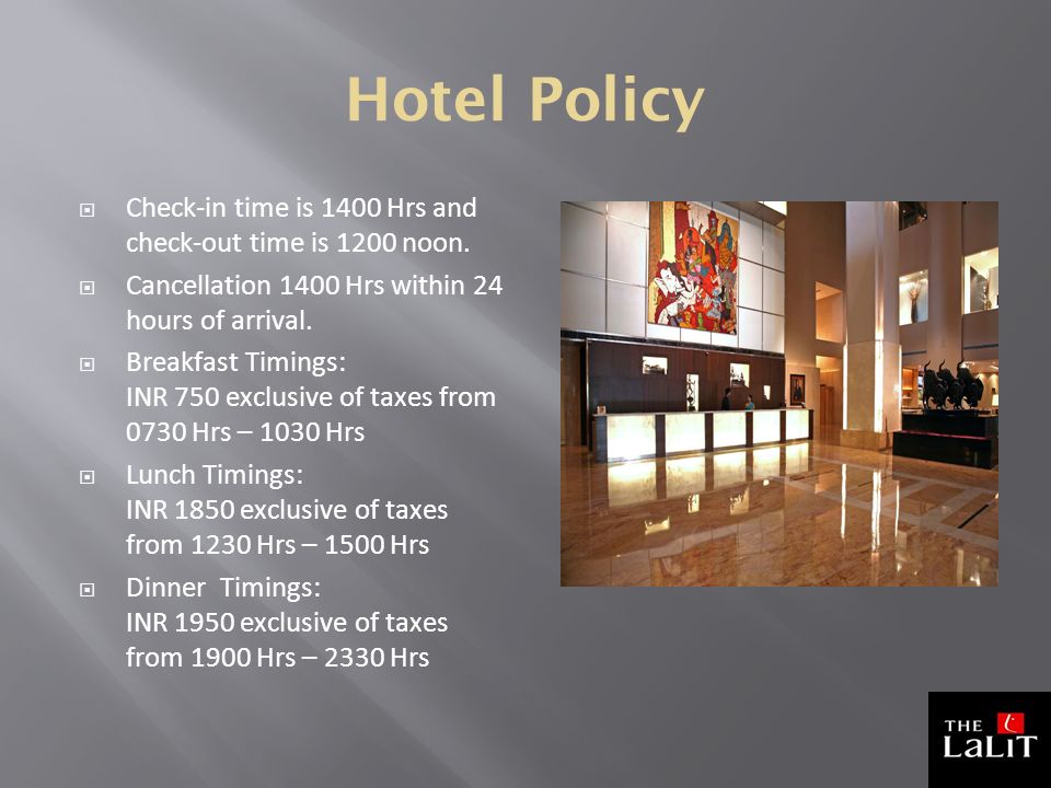 Hotel Policy  Check-in time is 1400 Hrs and check-out time is 1200 noon.