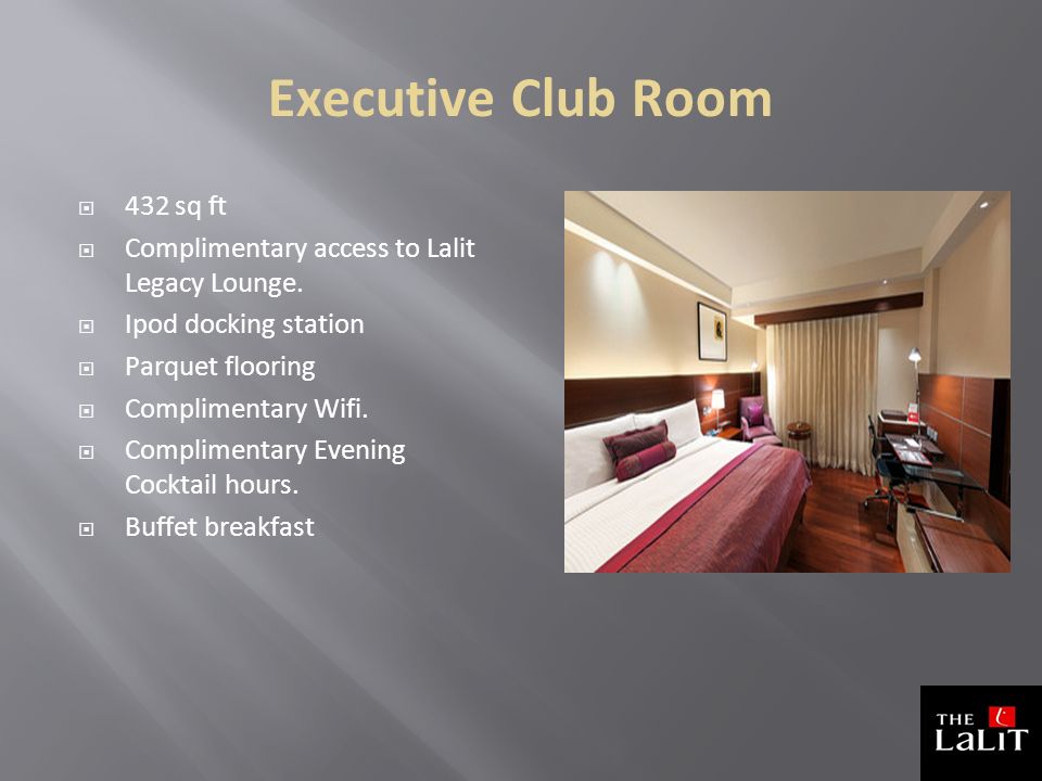 Executive Club Room  432 sq ft  Complimentary access to Lalit Legacy Lounge.