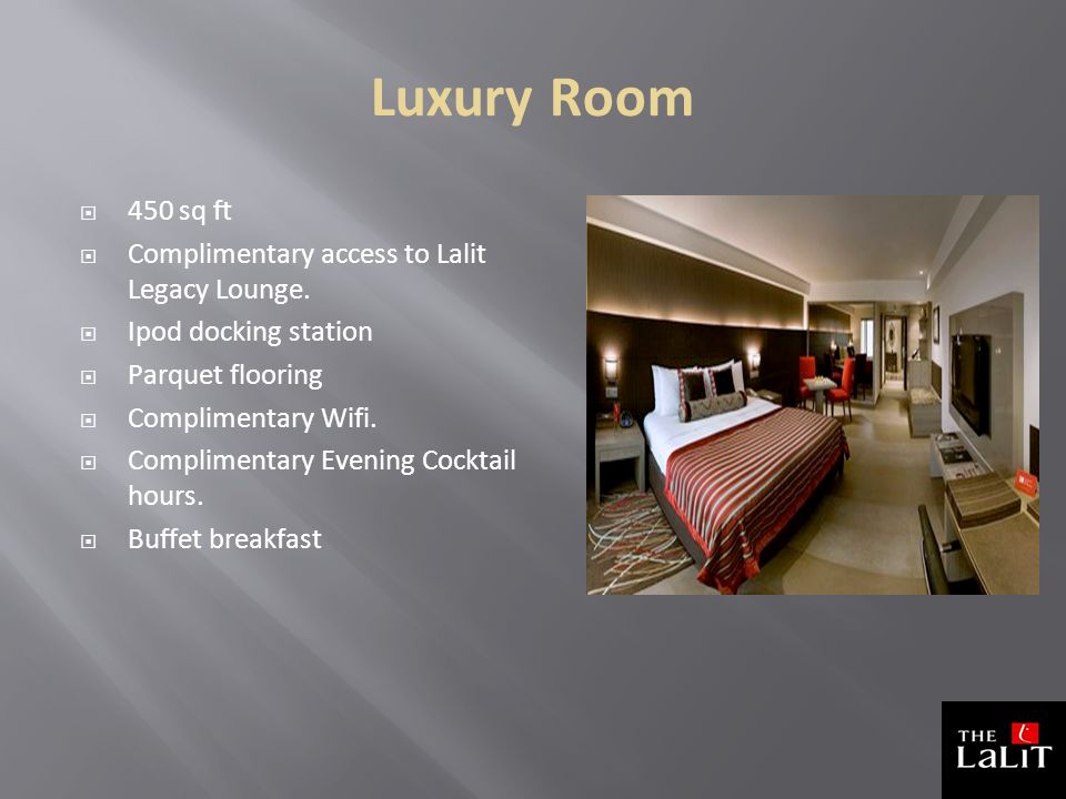 Luxury Room  450 sq ft  Complimentary access to Lalit Legacy Lounge.