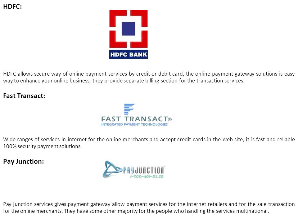 HDFC: HDFC allows secure way of online payment services by credit or debit card, the online payment gateway solutions is easy way to enhance your online business, they provide separate billing section for the transaction services.