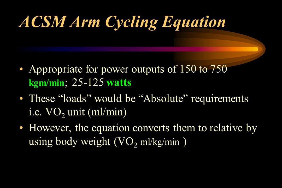 Measurement Of Energy Expenditure The Unit For Acsm Arm Cycling Equation Appropriate For Power Outputs Of 150 To 750 Kgm Min