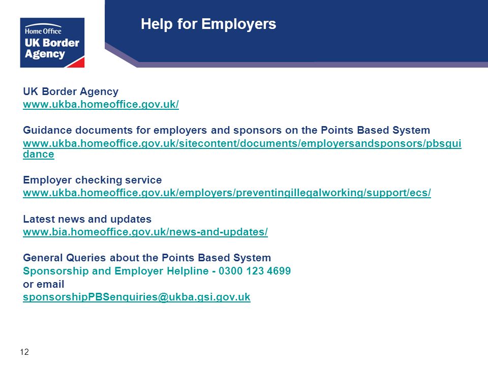 12 Help for Employers UK Border Agency   Guidance documents for employers and sponsors on the Points Based System   dance Employer checking service   Latest news and updates   General Queries about the Points Based System Sponsorship and Employer Helpline or
