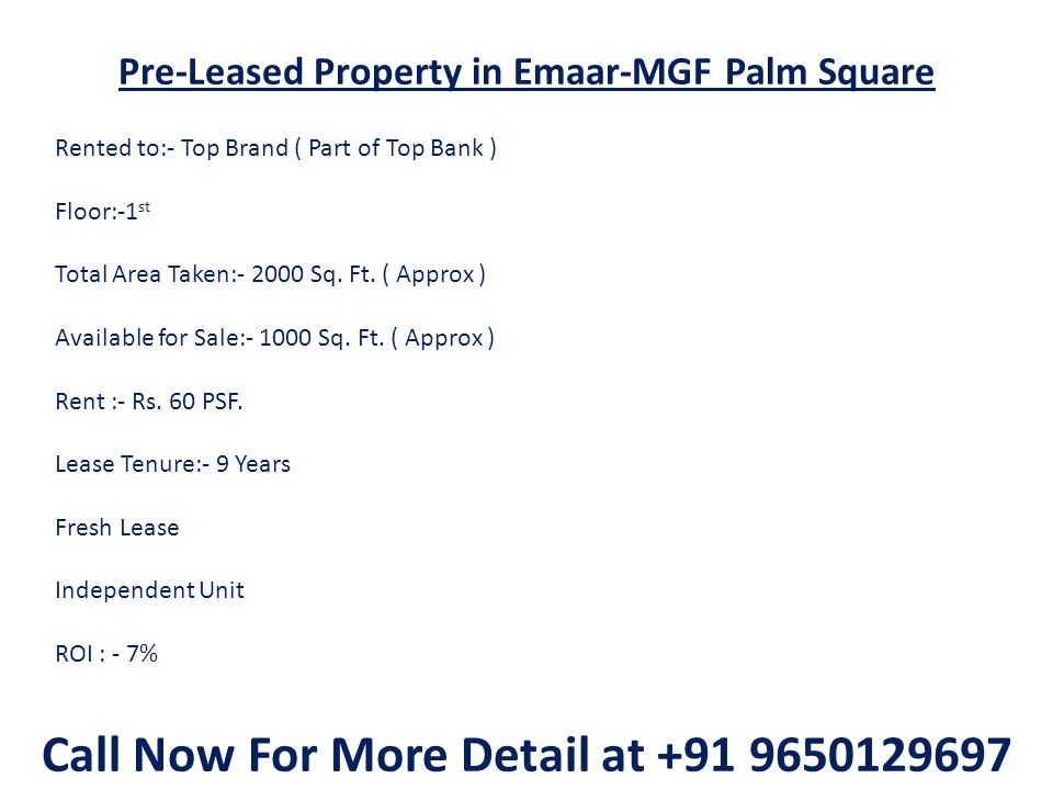 Pre-Leased Property in Emaar-MGF Palm Square Rented to:- Top Brand ( Part of Top Bank ) Floor:-1 st Total Area Taken: Sq.