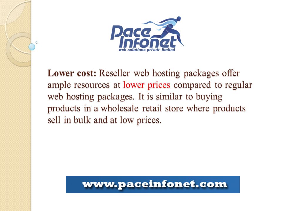 Lower cost: Reseller web hosting packages offer ample resources at lower prices compared to regular web hosting packages.