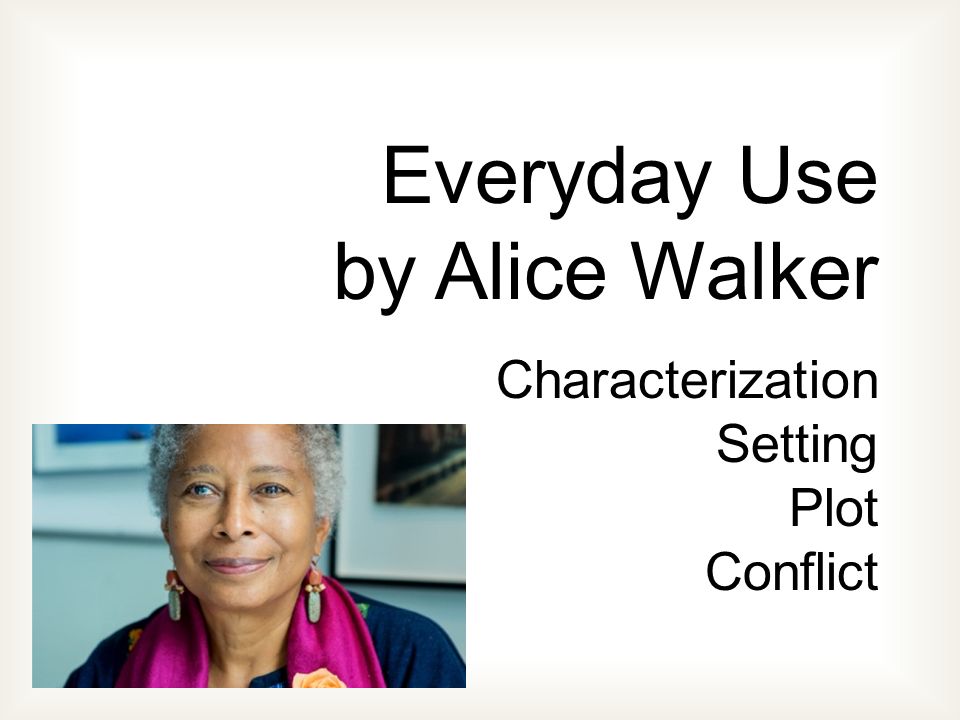 Alice Walker Everyday Use Essay