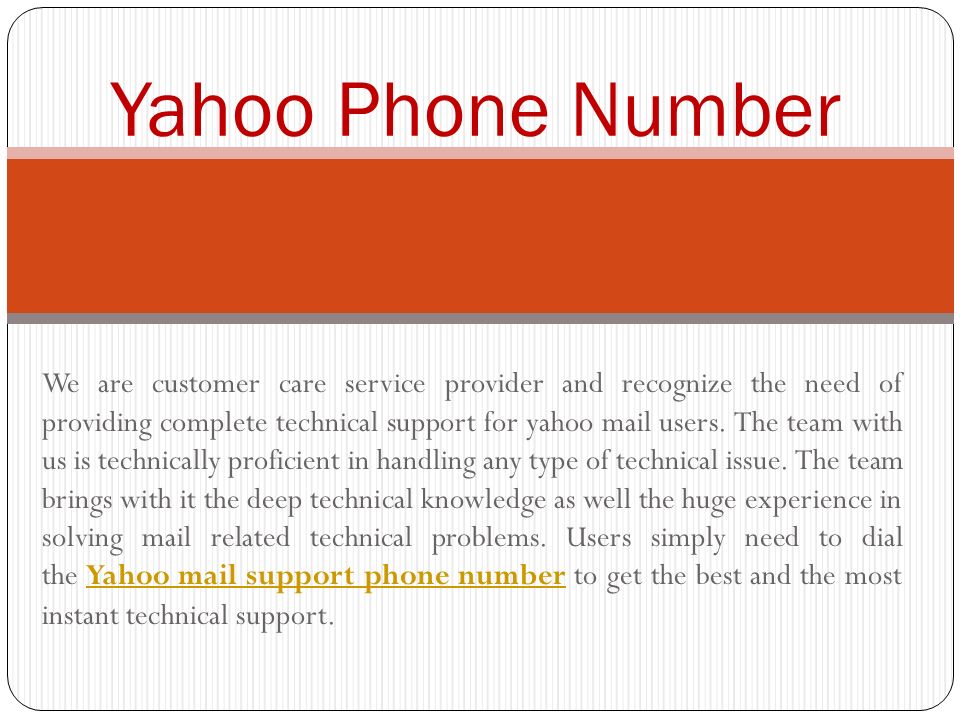 We are customer care service provider and recognize the need of providing complete technical support for yahoo mail users.