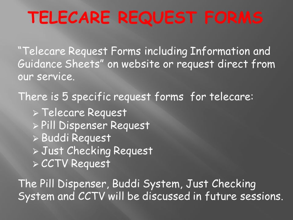 Telecare Request Forms including Information and Guidance Sheets on website or request direct from our service.