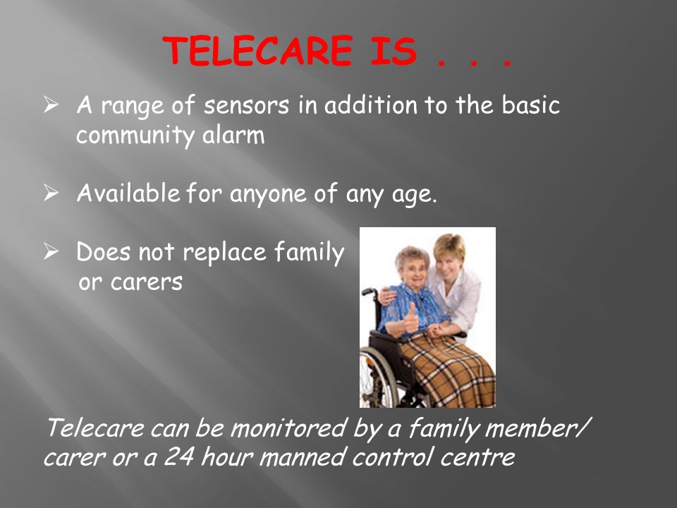  A range of sensors in addition to the basic community alarm  Available for anyone of any age.