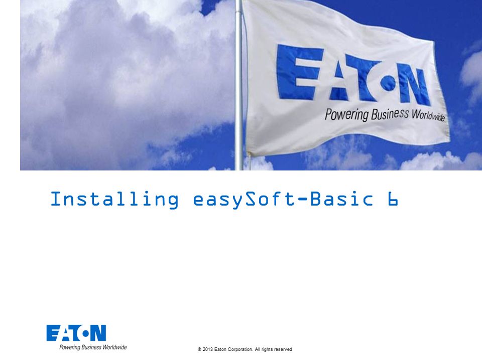 © 2013 Eaton Corporation. All rights reserved. Installing easySoft-Basic 6