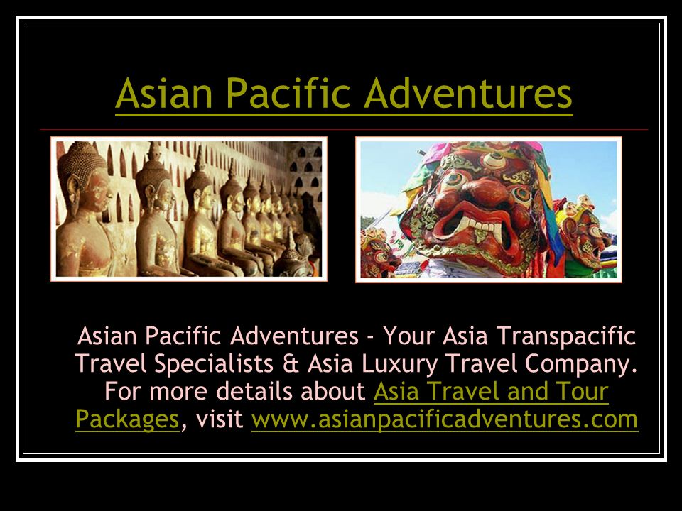 Asian Pacific Adventures Asian Pacific Adventures - Your Asia Transpacific Travel Specialists & Asia Luxury Travel Company.