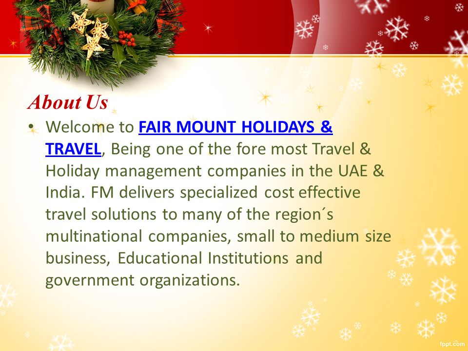 About Us Welcome to FAIR MOUNT HOLIDAYS & TRAVEL, Being one of the fore most Travel & Holiday management companies in the UAE & India.