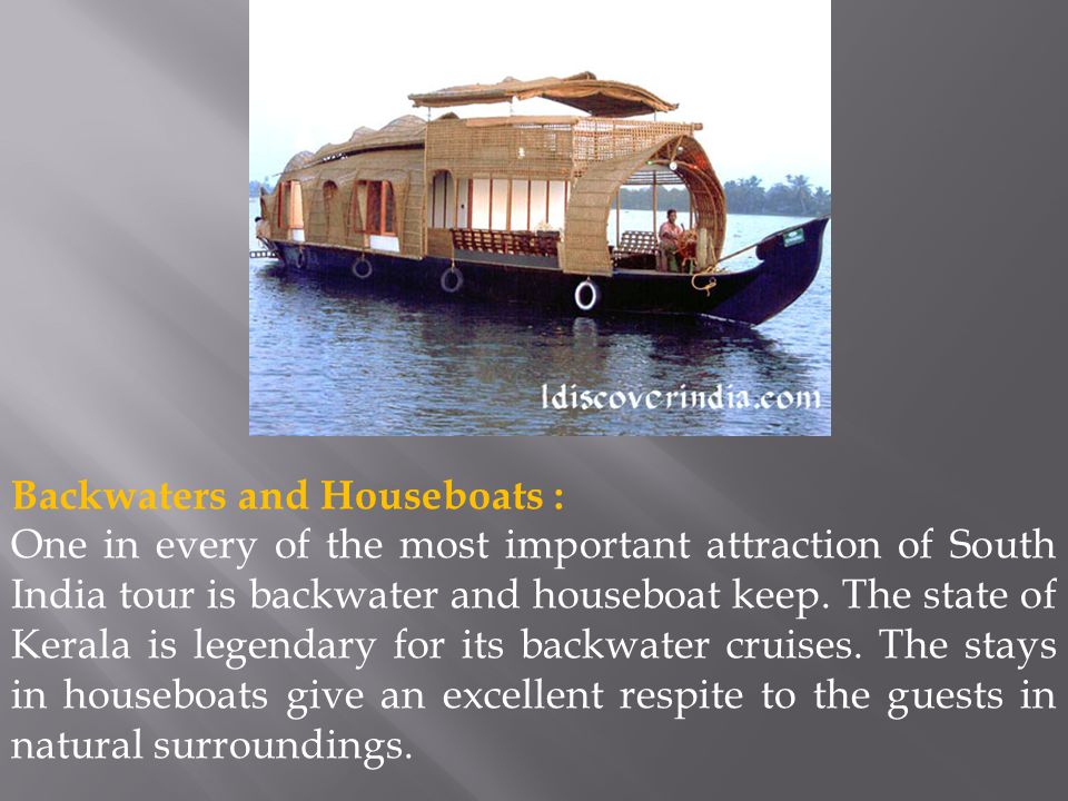 Backwaters and Houseboats : One in every of the most important attraction of South India tour is backwater and houseboat keep.