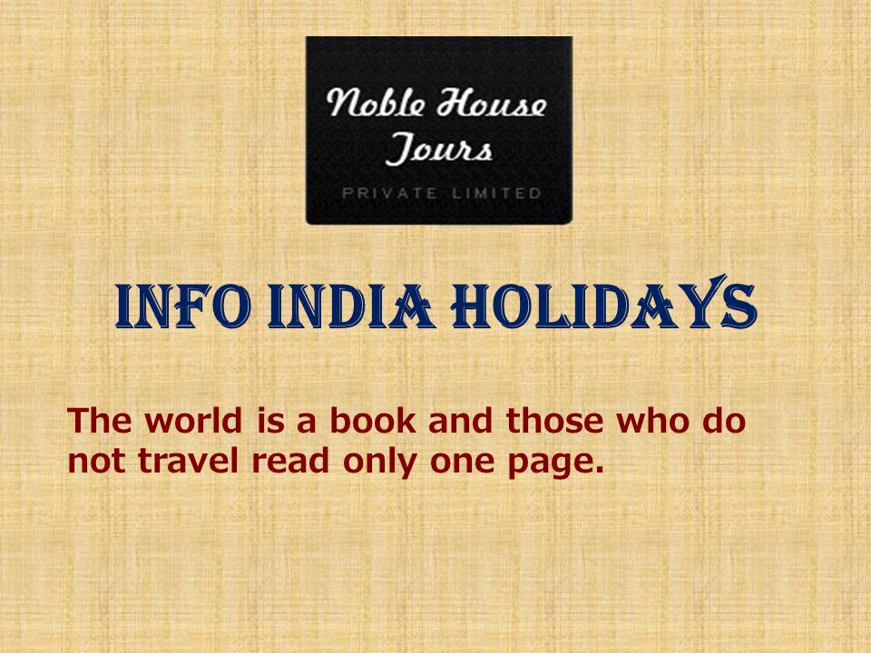 Info India Holidays The world is a book and those who do not travel read only one page.