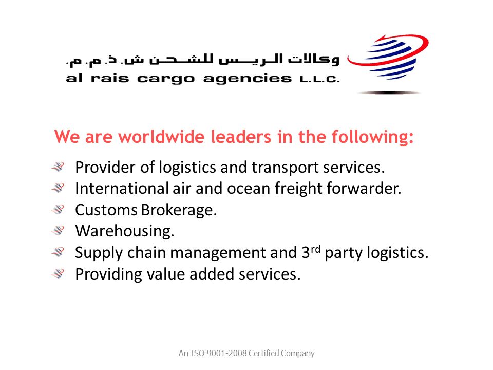 We are worldwide leaders in the following: Provider of logistics and transport services.