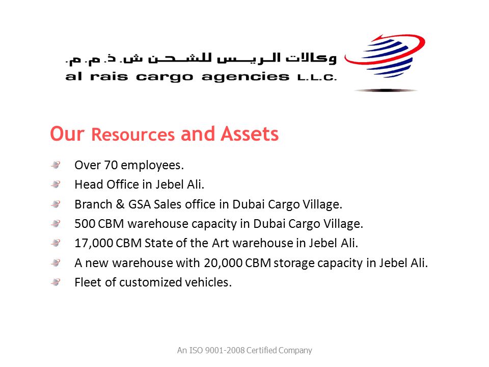 Our Resources and Assets Over 70 employees. Head Office in Jebel Ali.