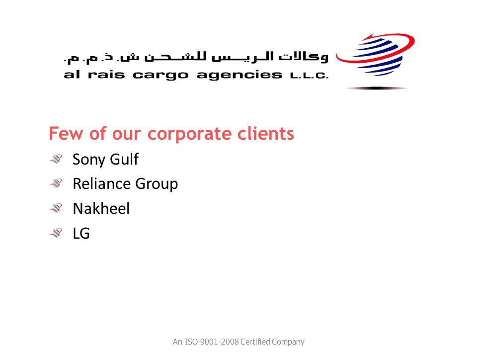 Few of our corporate clients Sony Gulf Reliance Group Nakheel LG An ISO Certified Company