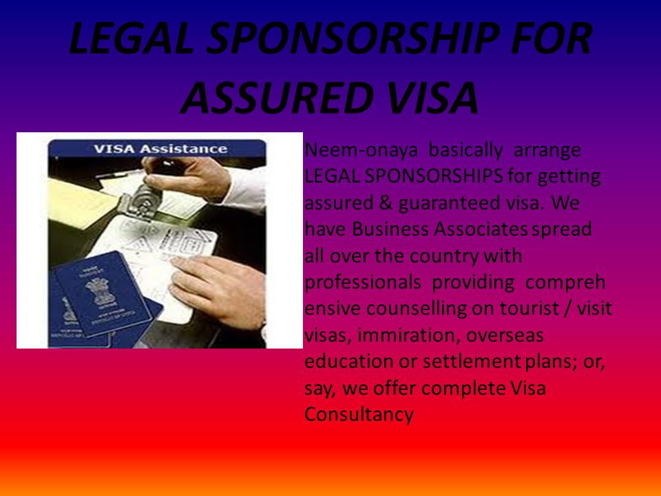 LEGAL SPONSORSHIP FOR ASSURED VISA Neem-onaya basically arrange LEGAL SPONSORSHIPS for getting assured & guaranteed visa.