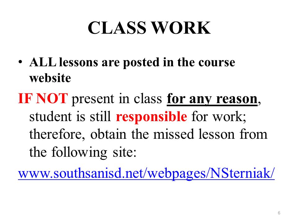 CLASS WORK ALL lessons are posted in the course website IF NOT present in class for any reason, student is still responsible for work; therefore, obtain the missed lesson from the following site:   6