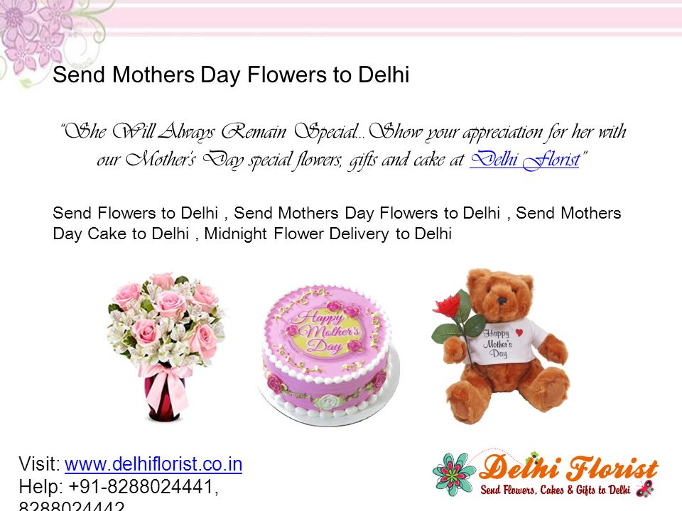 She Will Always Remain Special...Show your appreciation for her with our Mother s Day special flowers, gifts and cake at Delhi Florist Delhi Florist Send Flowers to Delhi, Send Mothers Day Flowers to Delhi, Send Mothers Day Cake to Delhi, Midnight Flower Delivery to Delhi Send Mothers Day Flowers to Delhi Visit:   Help: ,