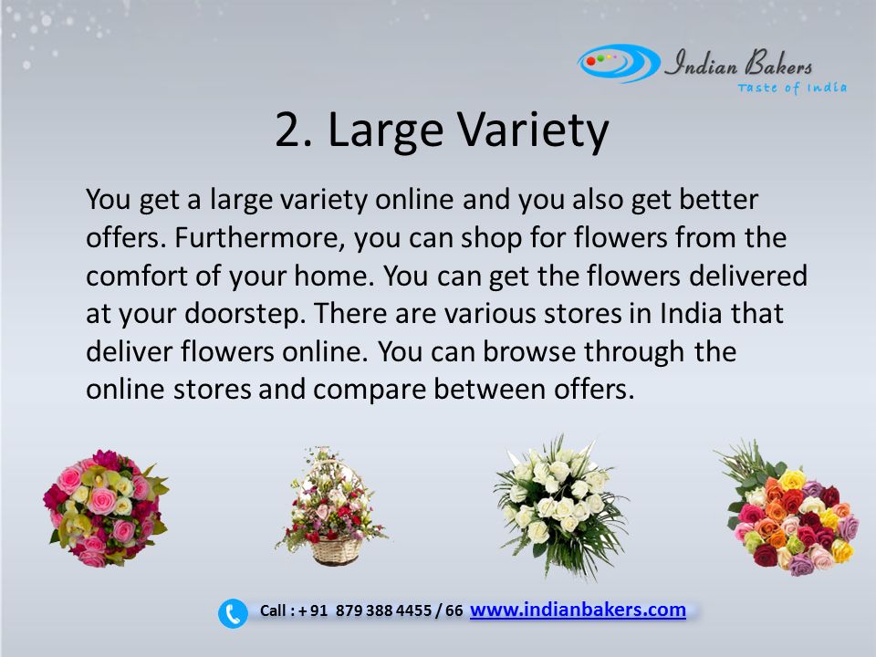 2. Large Variety You get a large variety online and you also get better offers.