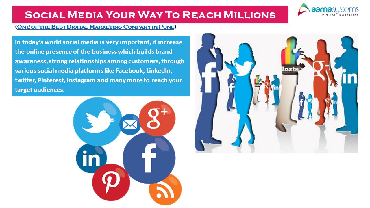 Social Media Your Way To Reach Millions (One of the Best Digital Marketing Company in Pune)One of the Best Digital Marketing Company in Pune In today’s world social media is very important, it increase the online presence of the business which builds brand awareness, strong relationships among customers, through various social media platforms like Facebook, LinkedIn, twitter, Pinterest, Instagram and many more to reach your target audiences.
