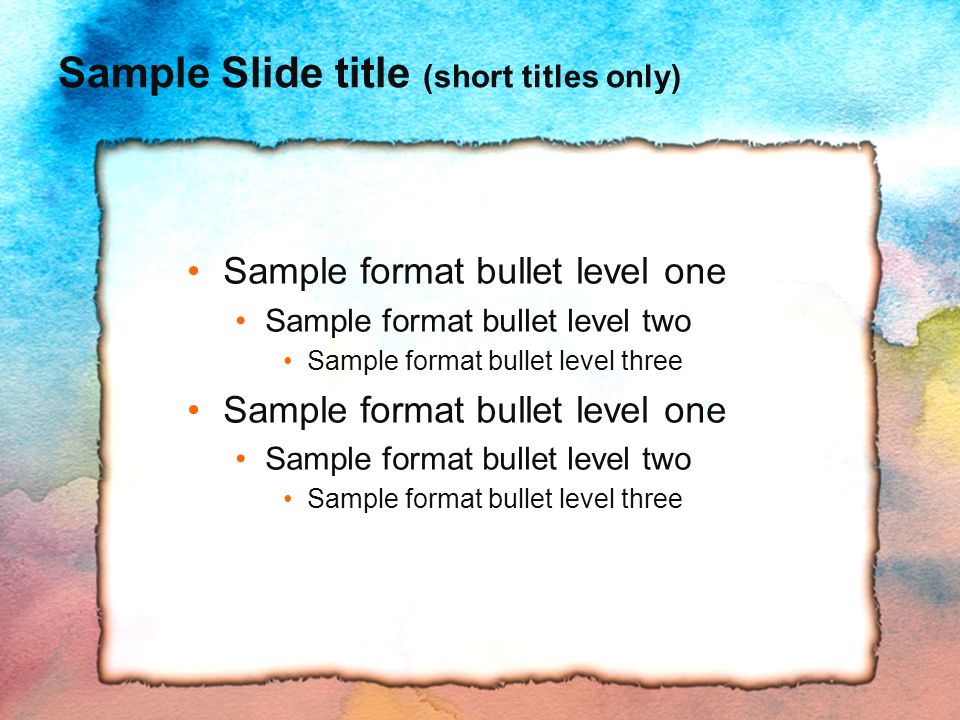Sample Slide title (short titles only) Sample format bullet level one Sample format bullet level two Sample format bullet level three Sample format bullet level one Sample format bullet level two Sample format bullet level three