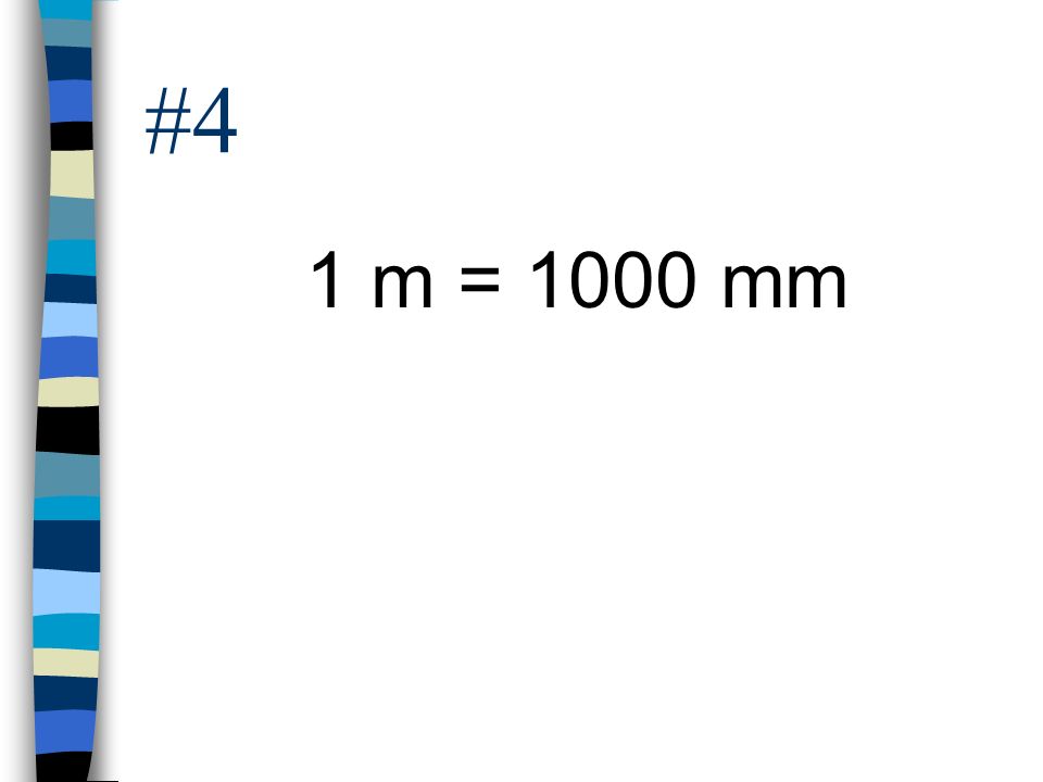 #4 1 m = 1000 mm