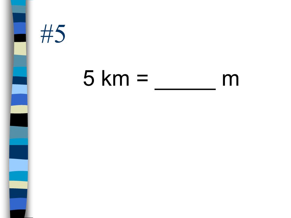 #5 5 km = _____ m