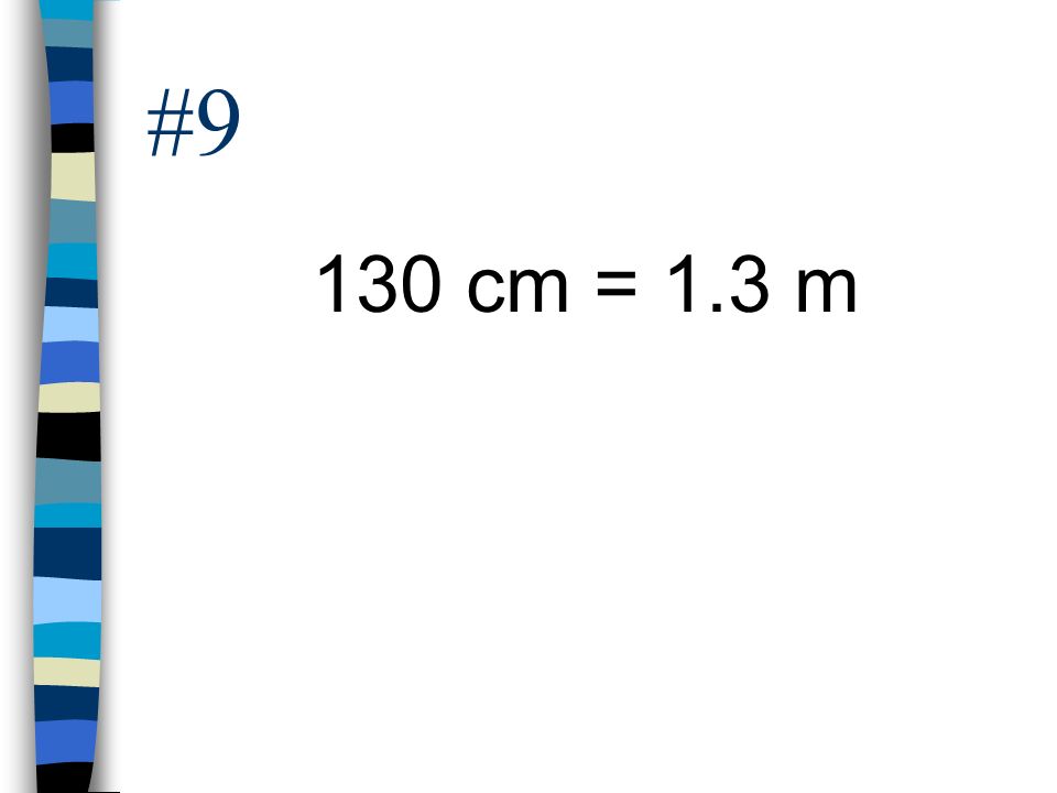 #9 130 cm = 1.3 m