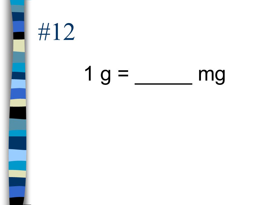 #12 1 g = _____ mg
