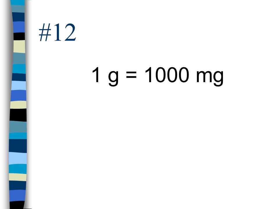 #12 1 g = 1000 mg