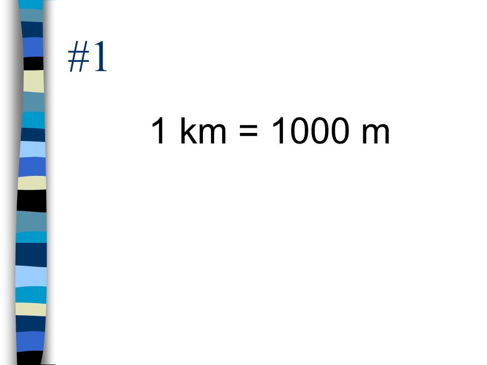 #1 1 km = 1000 m
