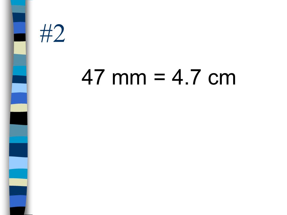 #2 47 mm = 4.7 cm