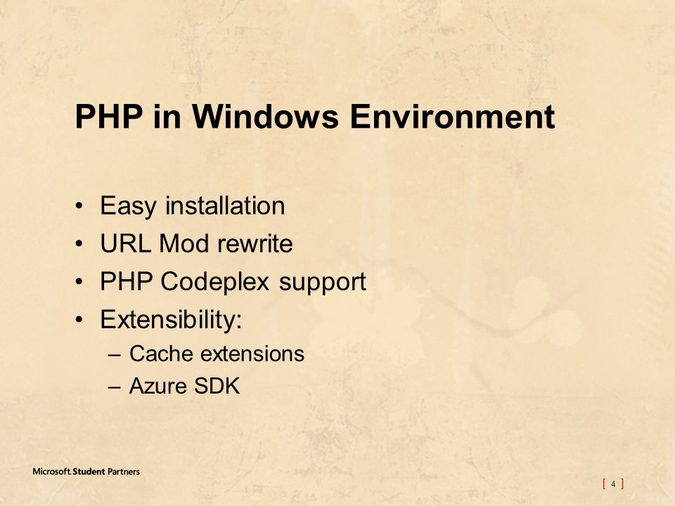 [ 4 ] PHP in Windows Environment Easy installation URL Mod rewrite PHP Codeplex support Extensibility: –Cache extensions –Azure SDK