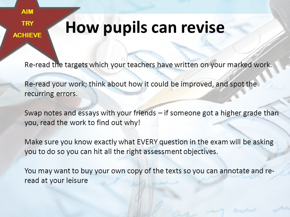 How pupils can revise Re-read the targets which your teachers have written on your marked work.