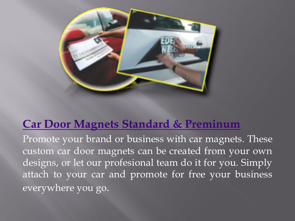 Car Door Magnets Standard & Preminum Promote your brand or business with car magnets.