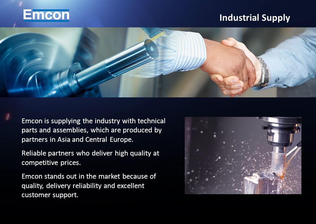 Emcon is supplying the industry with technical parts and assemblies, which are produced by partners in Asia and Central Europe.