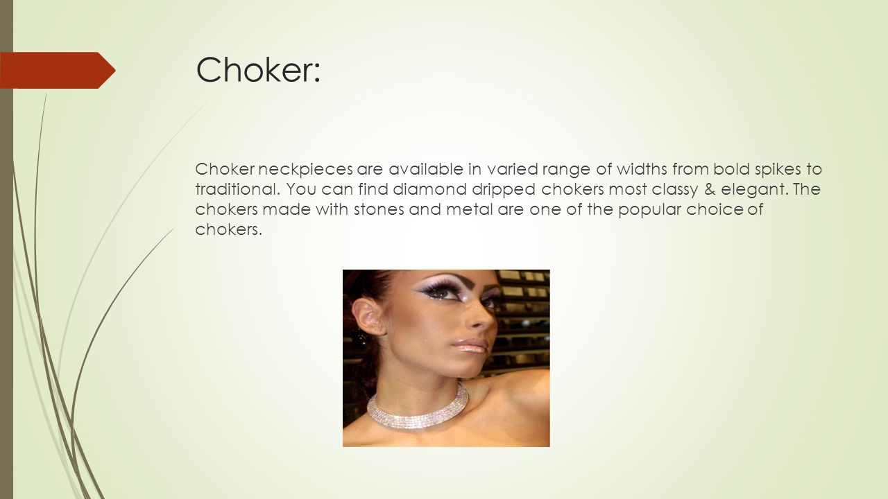 Choker: Choker neckpieces are available in varied range of widths from bold spikes to traditional.