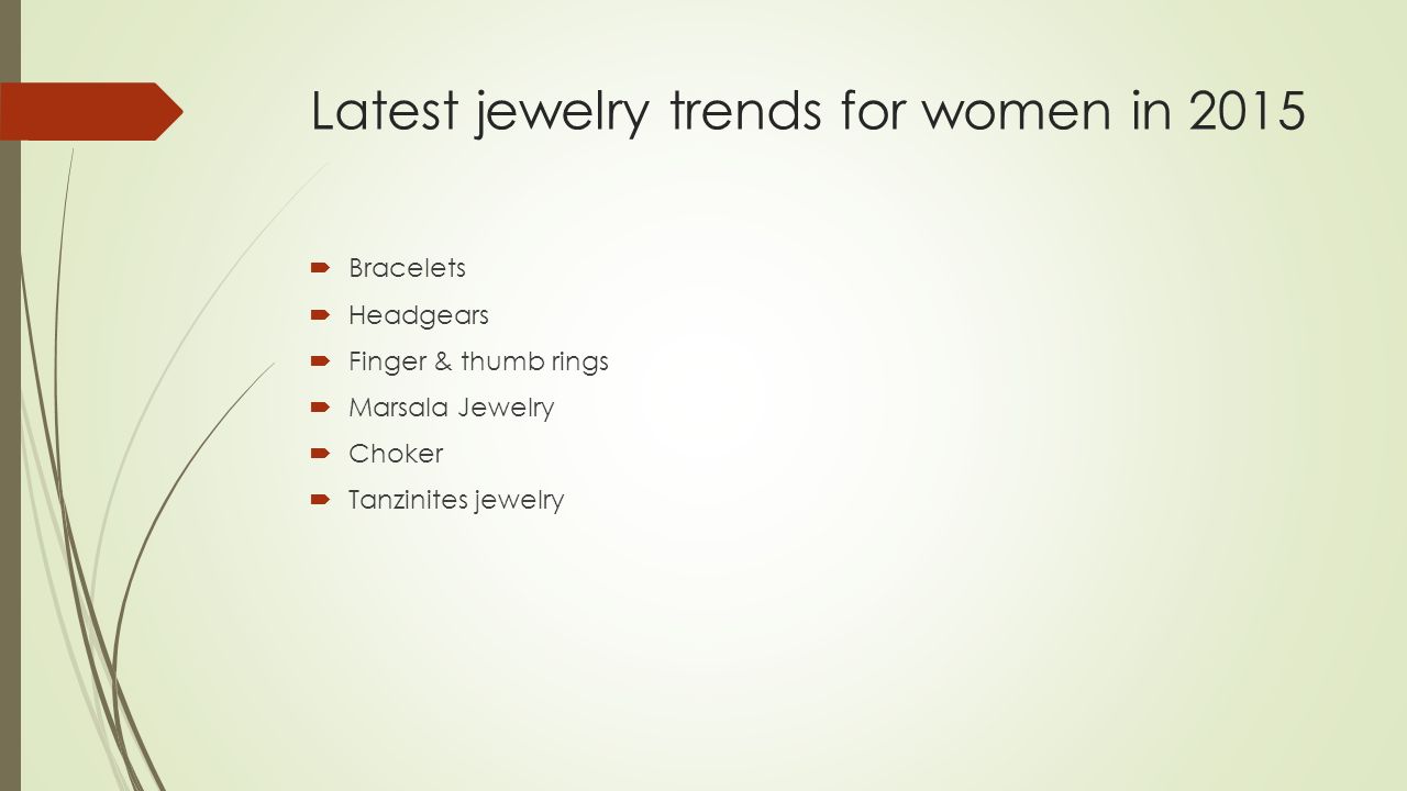 Latest jewelry trends for women in 2015  Bracelets  Headgears  Finger & thumb rings  Marsala Jewelry  Choker  Tanzinites jewelry