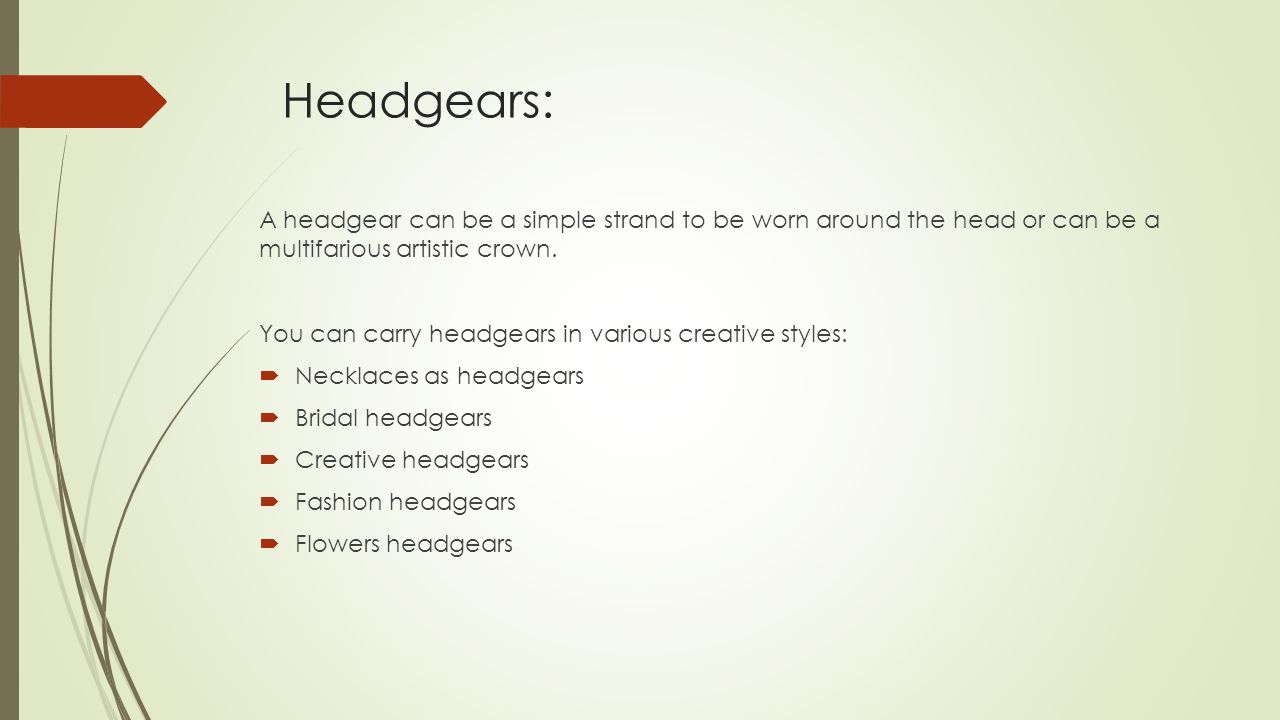 Headgears: A headgear can be a simple strand to be worn around the head or can be a multifarious artistic crown.