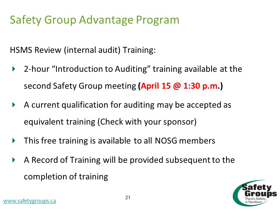 Accident Investigation SGRP CD Slide #21   Safety Group Advantage Program HSMS Review (internal audit) Training: 2-hour Introduction to Auditing training available at the second Safety Group meeting (April 1:30 p.m.) A current qualification for auditing may be accepted as equivalent training (Check with your sponsor) This free training is available to all NOSG members A Record of Training will be provided subsequent to the completion of training 21