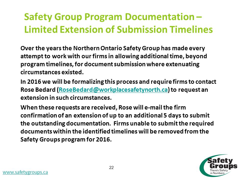 Accident Investigation SGRP CD Slide #22   Safety Group Program Documentation – Limited Extension of Submission Timelines Over the years the Northern Ontario Safety Group has made every attempt to work with our firms in allowing additional time, beyond program timelines, for document submission where extenuating circumstances existed.