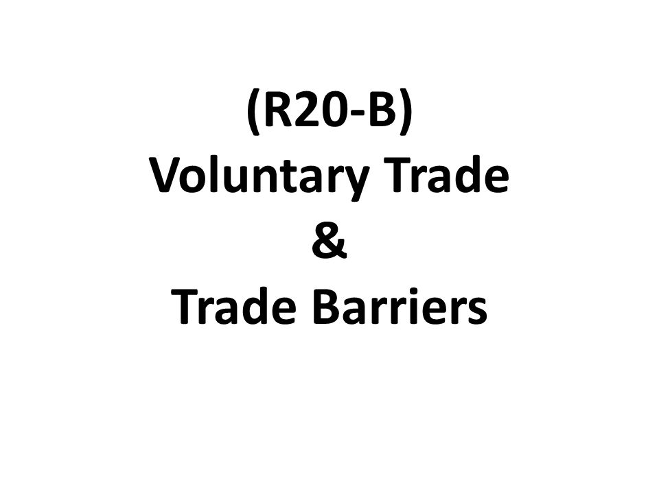 (R20-B) Voluntary Trade & Trade Barriers