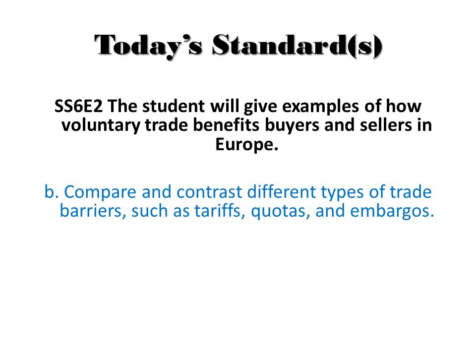 Today’s Standard(s) SS6E2 The student will give examples of how voluntary trade benefits buyers and sellers in Europe.
