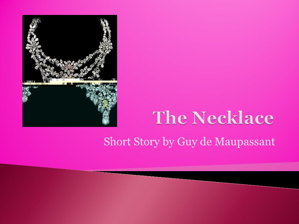 the consequences of misfortune and greed in the necklace a short story by guy de maupassant Guy de maupassant, a jeweler of language the book was a collection of short stories by guy de maupassant the necklace and other tales author guy de. the consequences of misfortune and greed in the necklace a short story by guy de maupassant Guy de maupassant, a jeweler of language the book was a collection of short stories by guy de maupassant the necklace and other tales author guy de.