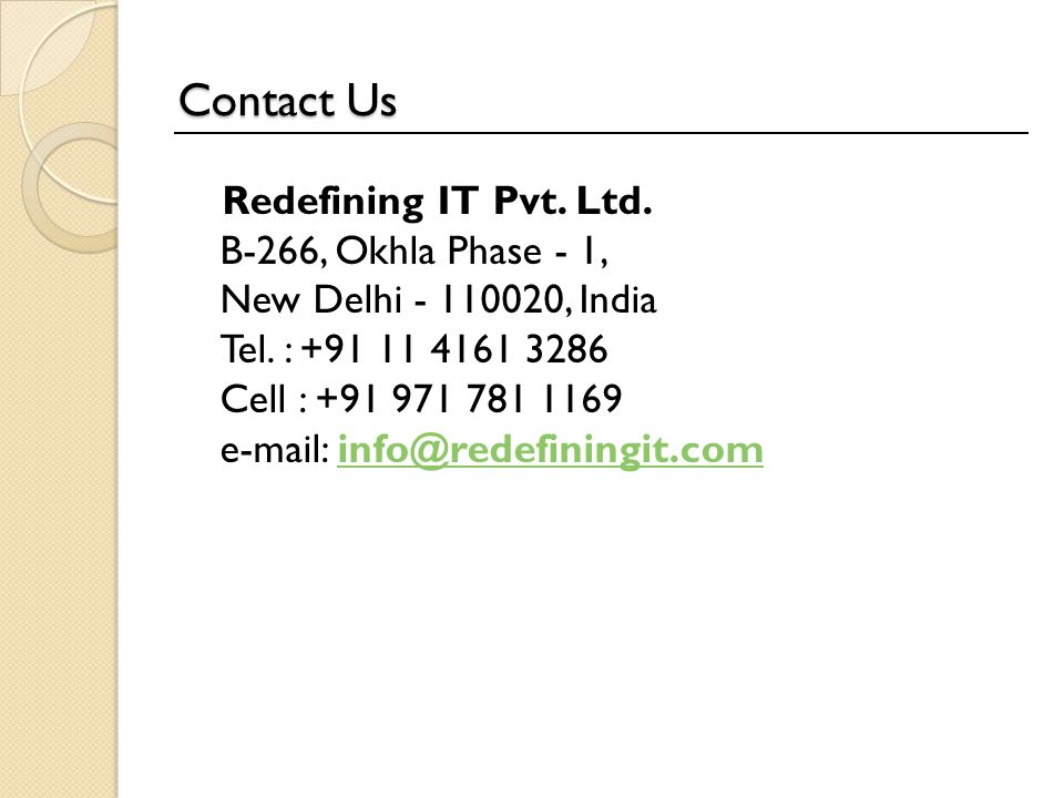 Contact Us Redefining IT Pvt. Ltd. B-266, Okhla Phase - 1, New Delhi , India Tel.
